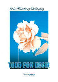 Todo por decir, Érika Martínez Rodríguez - TERRA IGNOTA