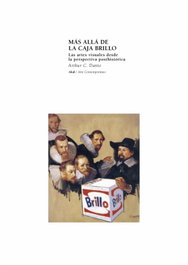 Más allá de la caja de brillo: Las artes visuales, Arthur C. Danto - AKAL