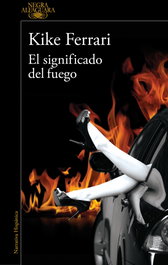ALFAGUARA, El significado del fuego, Kike Ferrari - ALFAGUARA