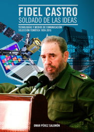 Fidel Castro. Soldado de las ideas, Omar Pérez Salomón - CITMATEL (IBD)