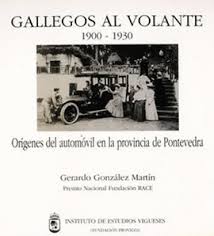 Gallegos al volante, 1900-1930, Gerardo González Martín - INSTITUTO ESTUDIOS VIGUESES