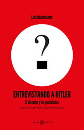 Entrevistando a Hitler, Lutz Hachmeister - LIBROS DEL K.O