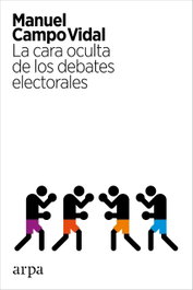 La cara oculta de los debates electorales, Manuel Campo Vidal - ARPA EDITORES