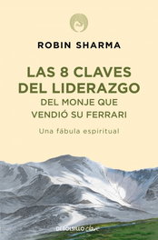DEBOLSILLO 8 Claves del liderazgo del monje que vendió su Ferrari, Robin Sharma - DEBOLSILLO