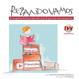 MENSAJERO, REZANDO VAMOS: EVANGELIOS DOMINICALES CICLO B PARA PEQUEÑOS - José María Rodríguez Olaizola