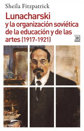 Lunacharski y la organización soviética de la educación, Sheila Fitzpatrick - SIGLO XXI EDITORES