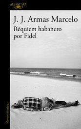 Réquiem habanero por Fidel, J. J. Armas Marcelo - ALFAGUARA