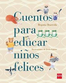 SM Cuentos para educar niños felices, Begoña Ibarrola - SM