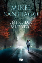 Entre los muertos (Trilogía de Illumbe 3), Mikel Santiago - B DE BOLSILLO