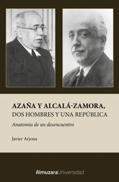 Azaña y Alcalá-Zamora, dos hombres y una república, Javier Arjona García-Borreguero - Almuzara Editorial