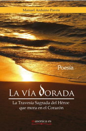 La Vía Dorada. La Travesía Sagrada del Héroe que mora en el Corazón, Manuel Arduino Pavon - MASONICA