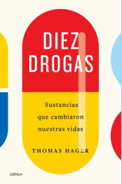Diez drogas: sustancias que cambiaron nuestras vidas, Thomas Hager - CRITICA