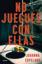 No juegues con ellas, Johanna Copeland - GRIJALBO
