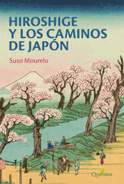 QUATERNI, HIROSHIGE Y LOS CAMINOS DE JAPON (ILUSTRADOS)