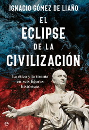 El eclipse de la civilización, Ignacio Gómez de Liaño - LA ESFERA DE LOS LIBROS