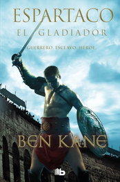 Espartaco: el gladiador, Ben Kane - EDICIONES B