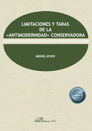 Limitaciones y taras de la «antimodernidad» conservadora, Miguel Ayuso - DYKINSON