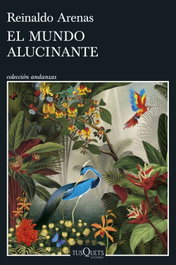 TUSQUETS, El mundo alucinante, Reinaldo Arenas - TUSQUETS