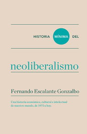 Historia mínima del neoliberalismo, Fernando Escalante Gonzalbo - TURNER