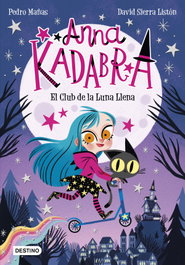 Anna Kadabra. El Club de la Luna Llena, Pedro Mañas - DESTINO INFANTIL