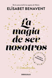 La magia de ser nosotros, Elísabet Benavent - DEBOLSILLO