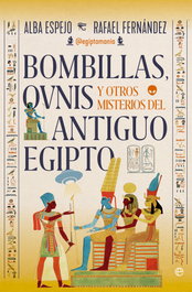 Bombillas, ovnis y otros misterios del antiguo Egipto, Alba Espejo y Rafael Fernández - LA ESFERA DE LOS LIBROS