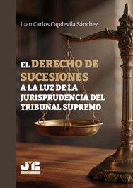 EL DERECHO DE SUCESIONES A LA LUZ DE LA JURISPRUDENCIA DEL TRIBUNAL SUPREMO, Capdevila Sánchez, Juan Carlos - BOSCH TEXT