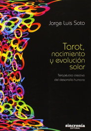 SINCRONIA, TAROT, NACIMIENTO Y EVOLUCIÓN SOLAR: TERAPEUTICA CREATIVA - José Luis Soto