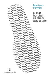 EL MAR HOSPITAL ES EL MAR AEROPUERTO, Mariano Peyrou - Espasa Calpe