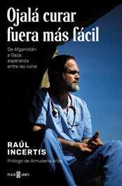 Ojalá curar fuera más fácil, Raúl Incertis - PLAZA & JANES
