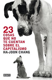 23 cosas que no te cuentan sobre el capitalismo, Ha-joon Chang - DEBATE