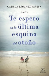 Te espero en la última esquina del otoño, Casilda Sánchez Varela - ESPASA CALPE