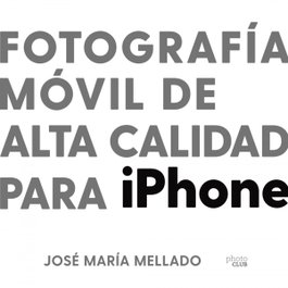 Fotografía móvil de alta calidad para iPhone, José María Mellado - ANAYA MULTIMEDIA