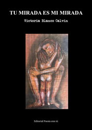 EDITORIAL POESIA ERES TU, Mirada es mi mirada, tu, Victoria Blanco Calvin - EDITORIAL POESIA ERES TU