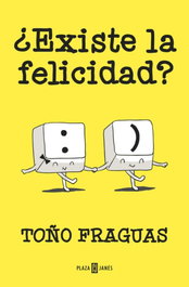 ¿Existe la felicidad?, Toño Fraguas - PLAZA & JANES