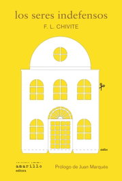 Los seres indefensos, Fernando Luis Chivite - AMARILLO EDITORA