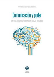 Comares, Comunicación y poder. Crítica de la información como dominio - Francisco Sierra Caballero