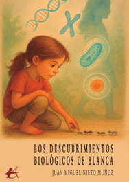 Los descubrimientos biológicos de Blanca, Juan Miguel Nieto Muñoz - Editorial Adarve