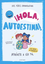 ¡Hola, autoestima!, Iris Pérez-Bonaventura - B DE BLOK