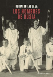 Los hombres de Rusia, Reinaldo Laddaga - JEKYLL & JILL