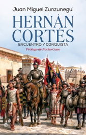 Hernán Cortés. Encuentro y conquista, Juan Miguel Zunzunegui - LA ESFERA DE LOS LIBROS