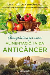 Guía práctica per a una elimentació i una vida anticáncer, Odile Fernández - ENTRAMAT