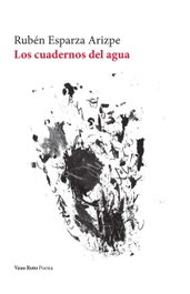 VASO ROTO, Los cuadernos del agua, Rubén Esparza - VASO ROTO