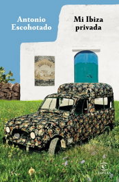 MI IBIZA PRIVADA, Antonio Escohotado - ESPASA CALPE
