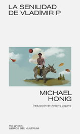 DEL KULTRUM, La senilidad de Vladímir P, Michael Honig