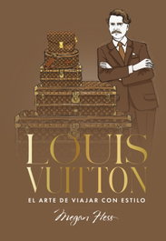 Louis Vuitton. El arte de viajar con estilo, Megan Hess - LUNWERG EDITORES