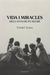 Vida i miracles dels anys de pa negre, Daniel Arasa - CARENA