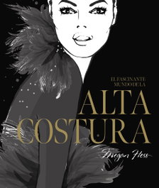 El fascinante mundo de la alta costura, Megan Hess - LUNWERG EDITORES