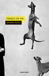 Perros de pie, Eduard Olesti - ALPHA DECAY