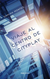 Viaje al centro de Cityplay, Damian Montes P. - ALGAR EDITORIAL